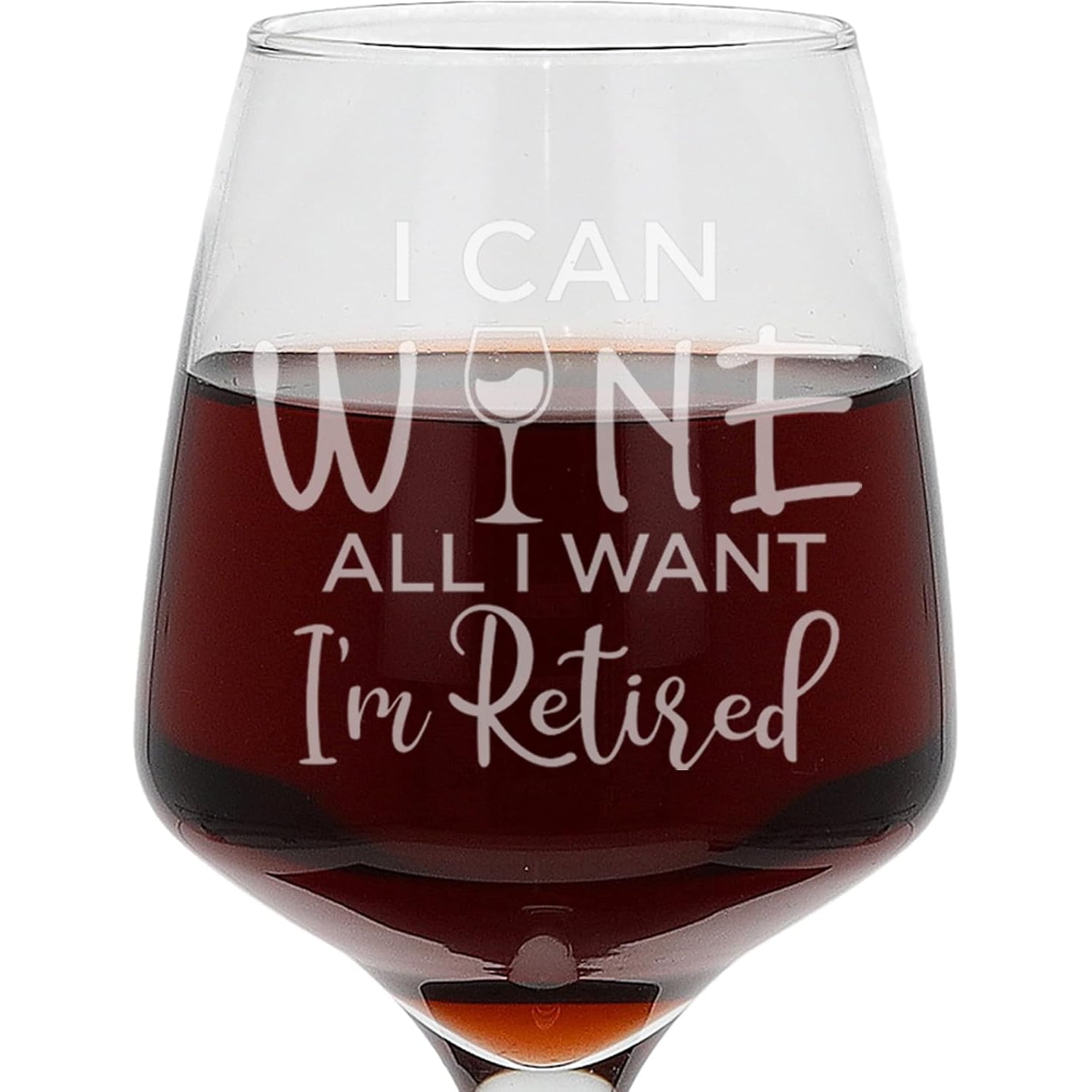 I Can Wine All I Want I'm Retired Engraved Wine Glass